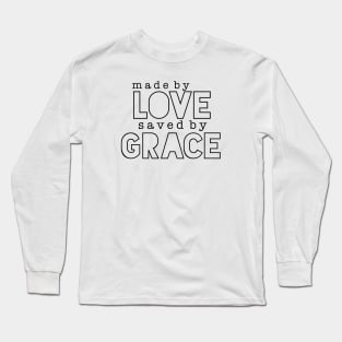 Made by Love, Saved by Grace Long Sleeve T-Shirt